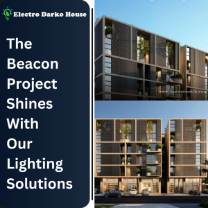 The Beacon Project Shines With Our Lighting Solutions.